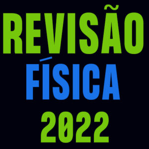 Revisão Física 2022
